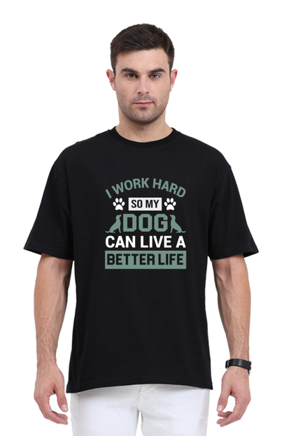 I Worked Hard so my Dog can live a better life | Oversized Premium Tshirt